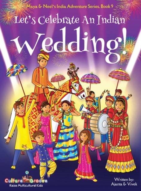 Let's Celebrate An Indian Wedding! (Maya & Neel's India Adventure Series, Book 9) (Multicultural, No