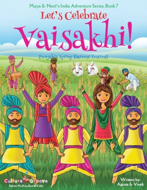 Let's Celebrate Vaisakhi! (Punjab's Spring Harvest Festival, Maya & Neel's India Adventure Series, B