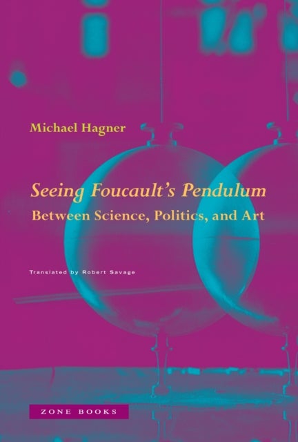 Seeing Foucault's Pendulum - Between Science, Politics, and Art