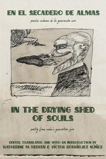 In the Drying Shed of Souls / En al Secadoro de Almas - Poetry from Cuba's Generation Zero / Poesia Cubana de la Generacion Cero