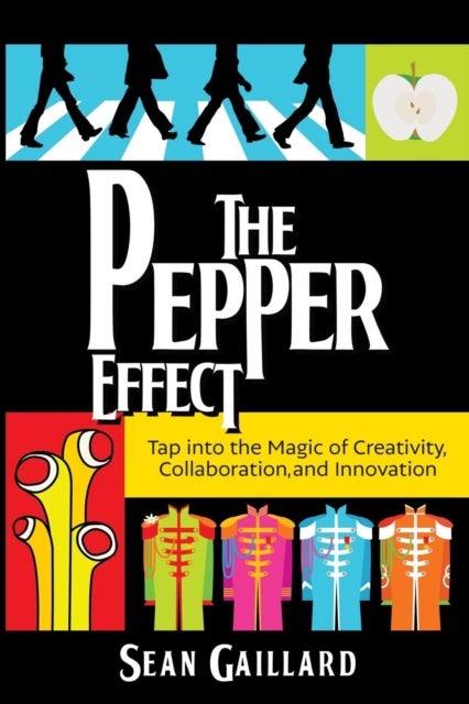 The Pepper Effect - Tap into the Magic of Creativity, Collaboration, and Innovation