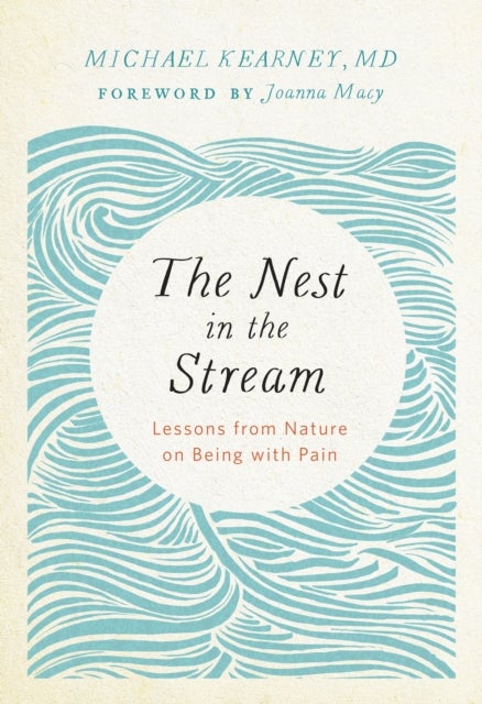 Nest in the Stream - Lessons from Nature on Being with Pain