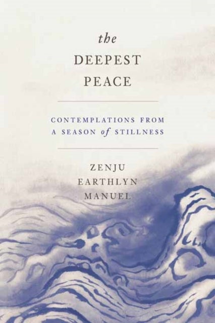 The Deepest Peace - Contemplations from a Season of Stillness