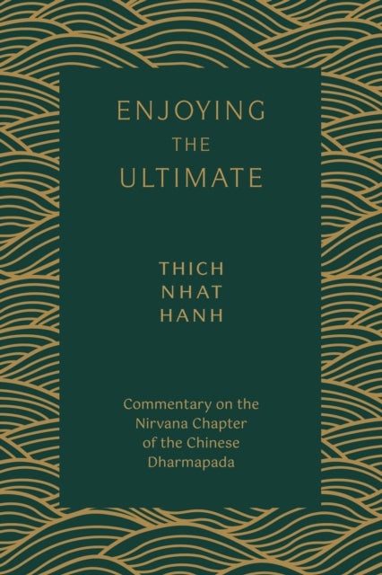 Enjoying the Ultimate - Commentary on the Nirvana Chapter of the Chinese Dharmapada