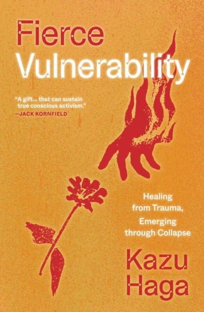 Fierce Vulnerability - Healing from Trauma, Emerging from Collapse