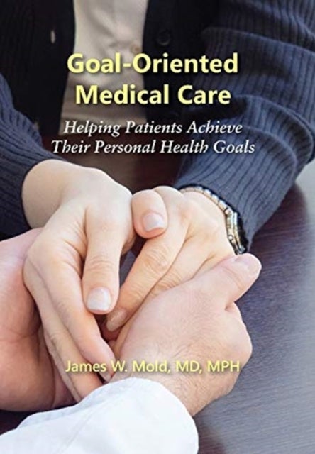 Goal-Oriented Medical Care - Helping Patients Achieve Their Personal Health Goals