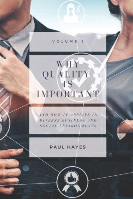 Why Quality Is Important - And How It Applies in Diverse Business and Social Environments, Volume I