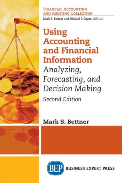 Using Accounting and Financial Information - Analyzing, Forecasting, and Decision Making