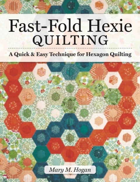 Fast-Fold Hexie Quilting - A Quick & Easy Technique for Hexagon Quilting