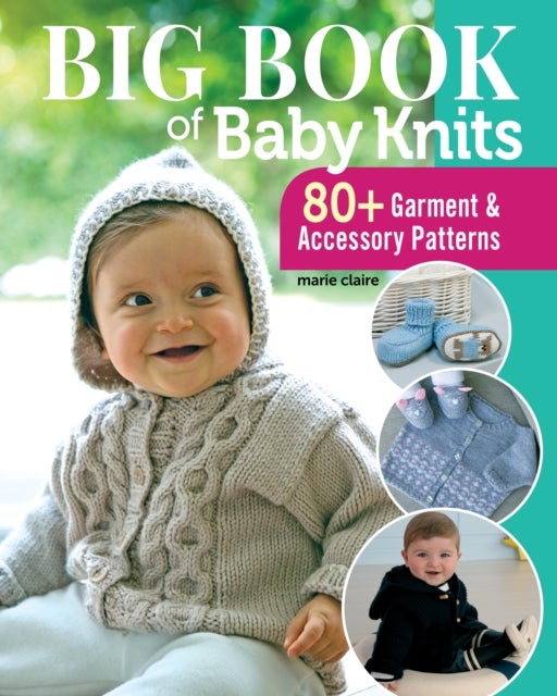 Big Book of Baby Knits - 80+ Garment and Accessory Patterns