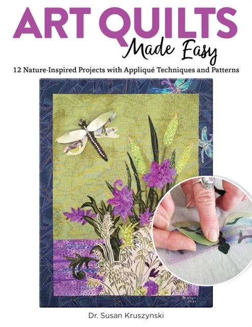 Art Quilts Made Easy - 12 Nature-Inspired Projects with Applique Techniques and Patterns