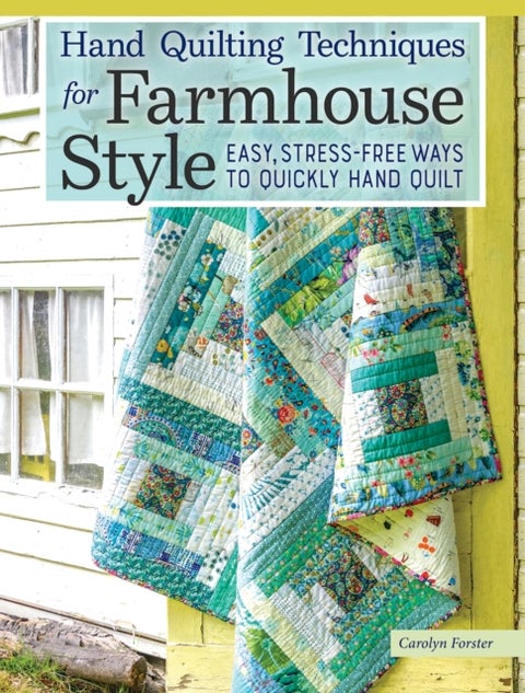 Hand Quilting Techniques for Farmhouse Style - Easy, Stress-Free Ways to Quickly Hand Quilt