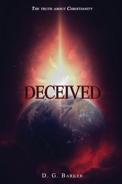 Deceived - The Truth About Christianity Revised Edition