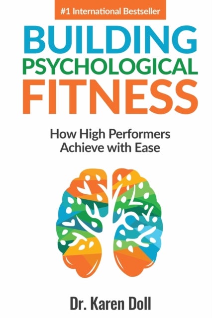 Building Psychological Fitness - How High Performers Achieve with Ease
