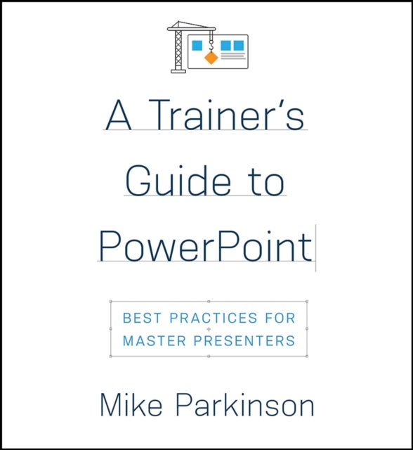 A Trainer's Guide to PowerPoint - Best Practices for Master Presenters