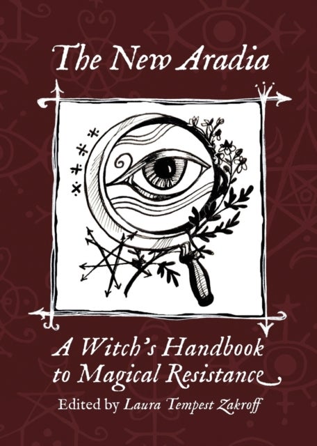 The New Aradia - A Witch's Handbook to Magical Resistance