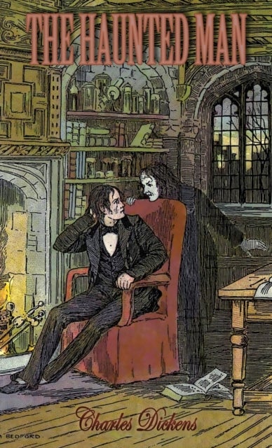 The Haunted Man and the Ghost's Bargain - A Fancy for Christmas-Time