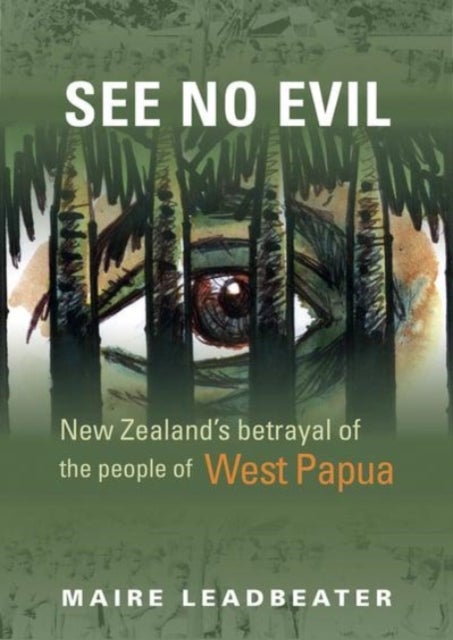 See No Evil ¿ New Zealand's Betrayal of the People of West Papua