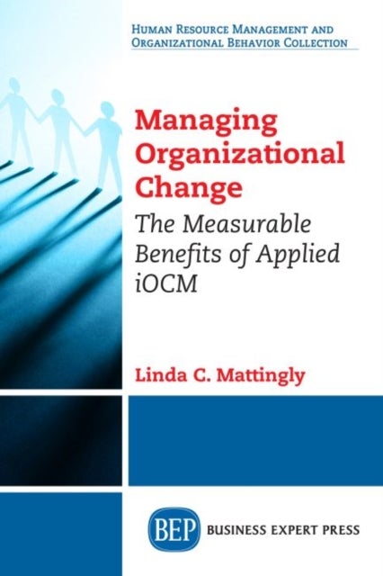 Managing Organizational Change - The Measurable Benefits of Applied IOCM