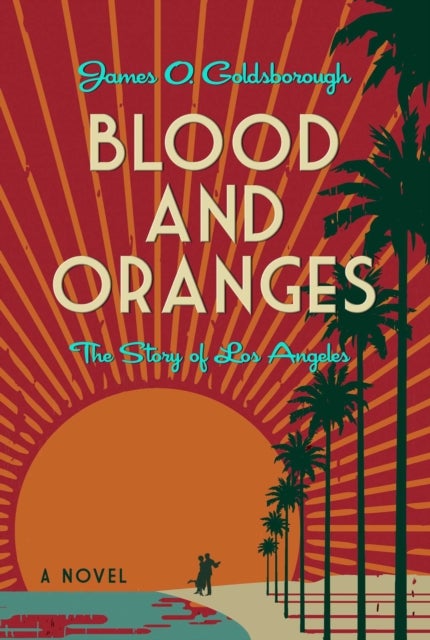 Blood and Oranges - The Story of Los Angeles: A Novel