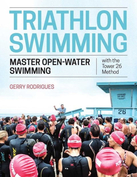 Triathlon Swimming - Master Open-Water Swimming with the Tower 26 Method