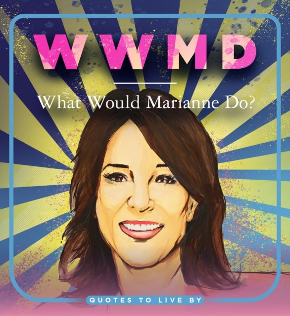 WWMD: What Would Marianne Do? - Quotes to Live By
