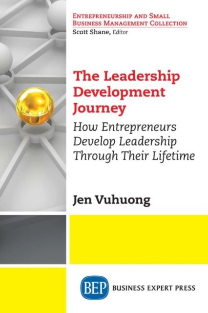 The Leadership Development Journey - How Entrepreneurs Develop Leadership Through Their Lifetime
