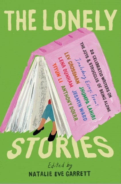The Lonely Stories - 22 Celebrated Writers on the Joys & Struggles of Being Alone