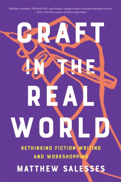 Craft in the Real World - Rethinking Fiction Writing and Workshopping