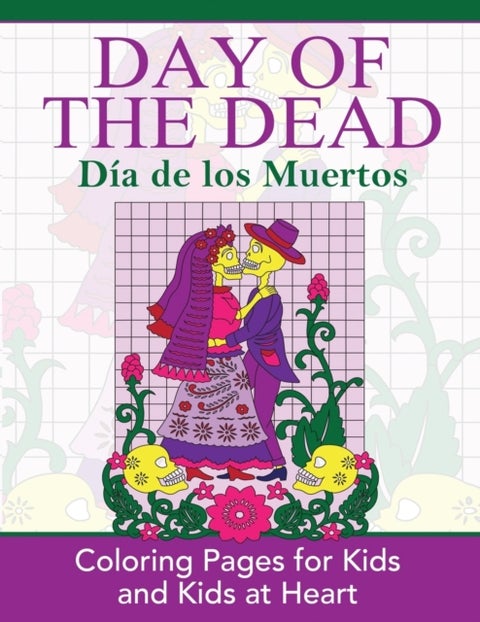Day of the Dead - Dia de los Muertos: Coloring Pages for Kids and Kids at Heart
