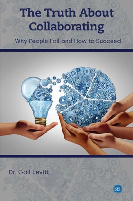 The Truth About Collaborating - Why People Fail and How to Succeed