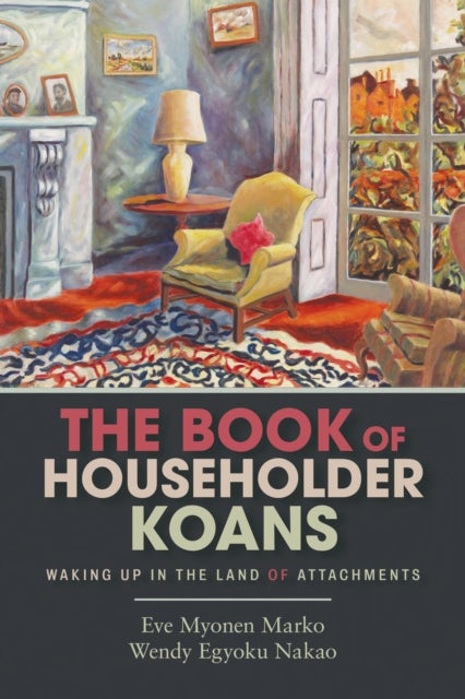 The Book of Householder Koans - Waking Up in the Land of Attachments