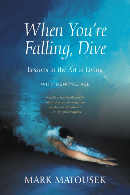 When You're Falling, Dive - Lessons in the Art of Living, With New Preface