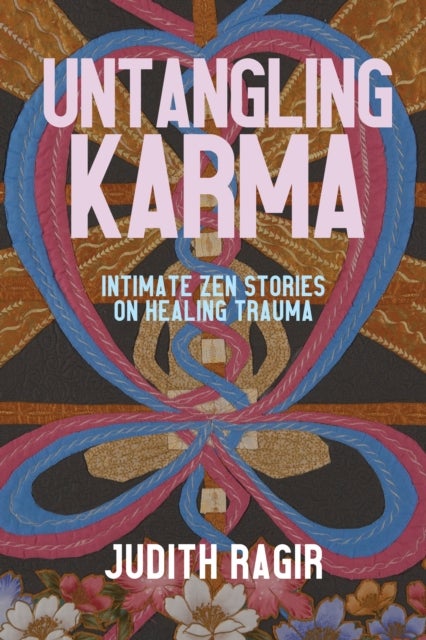 Untangling Karma - Intimate Zen Stories on Healing Trauma