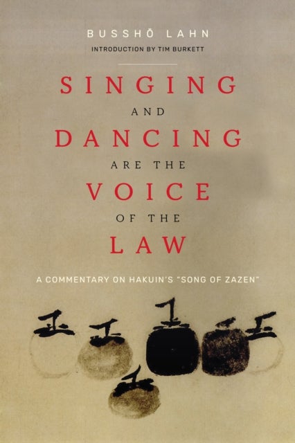 Singing and Dancing Are the Voice of the Law - A Commentary on Hakuin's  “Song of Zazen”