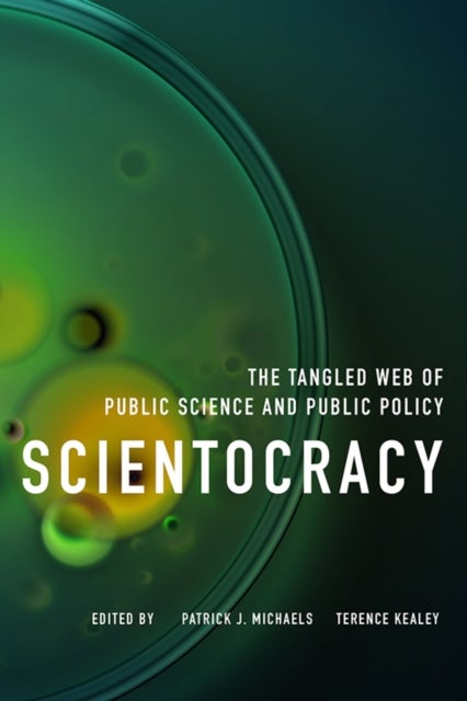 Scientocracy - The Tangled Web of Public Science and Public Policy