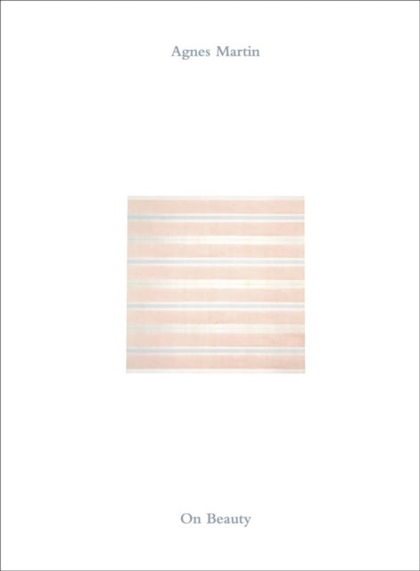 Agnes Martin: On Beauty
