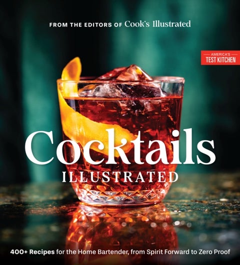 Cocktails Illustrated - 400+ Recipes for the Home Bartender, from Spirit Forward to Zero Proof