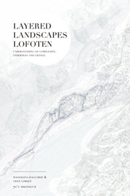 Layered Landscapes Lofoten - Understanding of Complexity, Otherness and Change