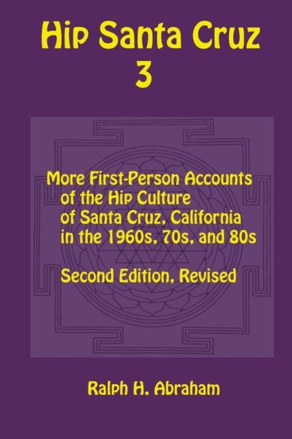 Hip Santa Cruz 3 - First-Person Accounts of the Hip Culture of Santa Cruz in the 1960s, 1970s, and 1980s