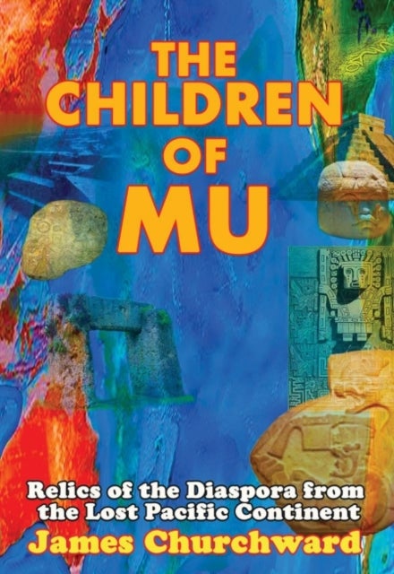 The Children of Mu - Relics of the Diaspora from the Lost Pacific Continent