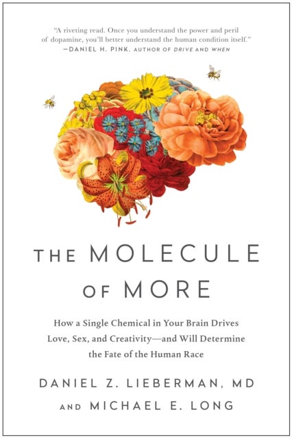 The Molecule of More - How a Single Chemical in Your Brain Drives Love, Sex, and Creativity--and Will Determine the Fate of the Human Race