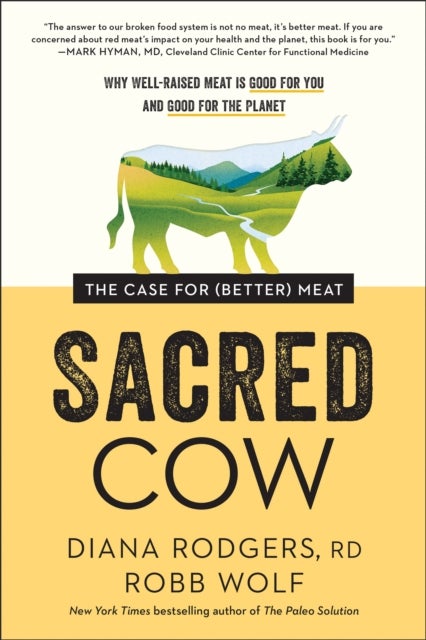 Sacred Cow - The Case for (Better) Meat: Why Well-Raised Meat Is Good for You and Good for the Planet