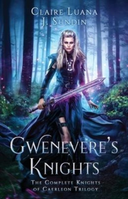 Gwenevere's Knights - The Complete Knights of Caerleon Trilogy