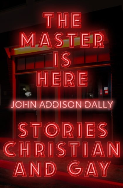 The Master is Here - Stories Christian and Gay