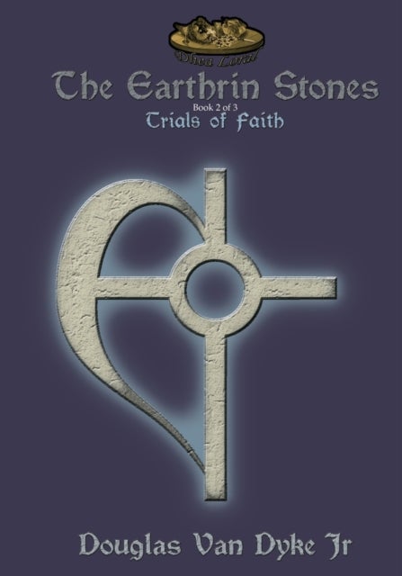 The Earthrin Stones Book 2 of 3 - Trials of Faith: Inheritance of a Sword and a Path
