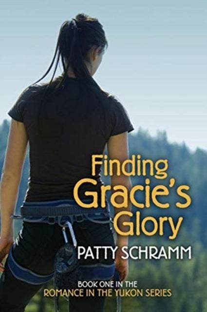 Finding Gracie's Glory - Book One in the Romance in the Yukon Series