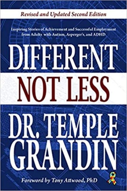 Different...not Less - Inspiring Stories of Achievement and Successful Employment from Adults with Autism, Asperger's, and ADHD (Revised & Updated)