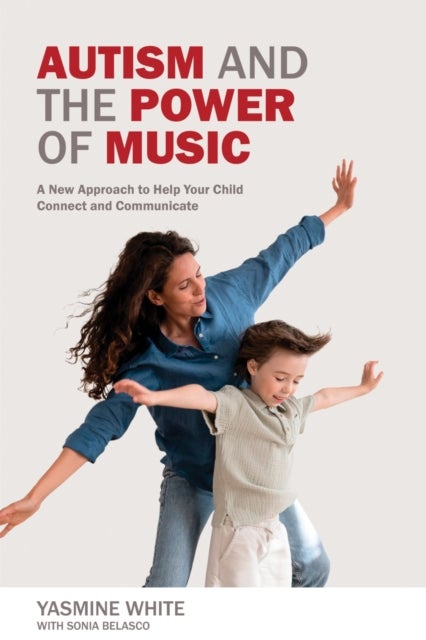 Autism and the Power of Music - A New Approach to Help Your Child Connect and Communicate