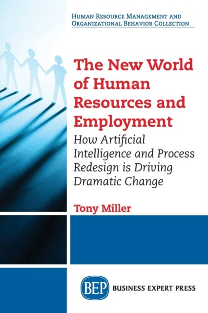 The New World of Human Resources and Employment - How Artificial Intelligence and Process Redesign Is Driving Dramatic Change